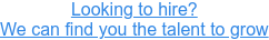 Looking to hire? We can find you the talent to grow